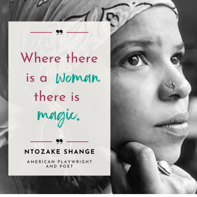 Where there is a woman there is magic quote Ntozake Shange